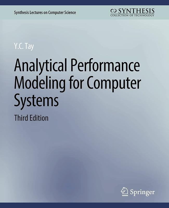 Analytical Performance Modeling for Computer Systems, Third Edition (Synthesis Lectures on Computer Science) by Y.C. Tay