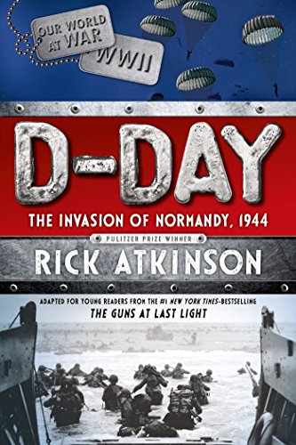 D-Day: The Invasion of Normandy, 1944 by Rick Atkinson