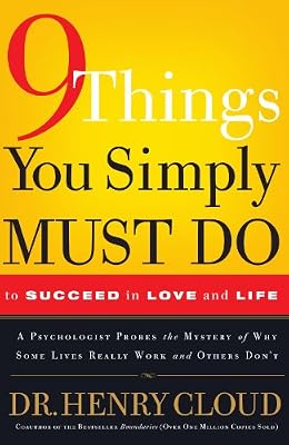 9 Things You Simply Must Do to Succeed in Love and Life: A Psychologist Learns from His Patients What Really Works and What Doesn't