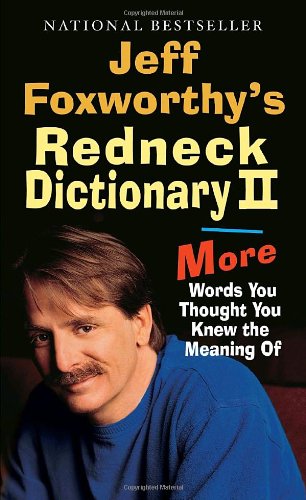 Jeff Foxworthy's Redneck Dictionary II: More Words You Thought the Meaning Of by Jeff Foxworthy
