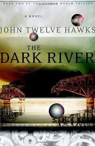 The Dark River (Fourth Realm Trilogy, Book 2) by John Twelve Hawks