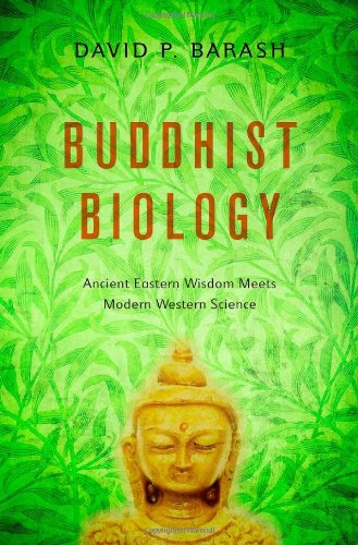 Buddhist Biology: Ancient Eastern Wisdom Meets Modern Western Science by David P. Barash