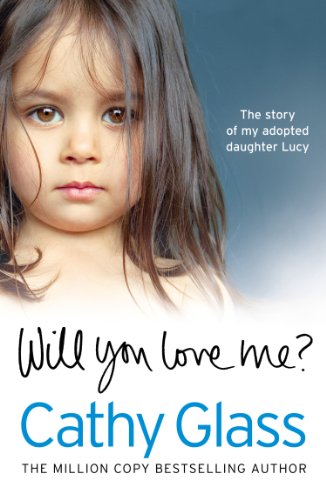 Will You Love Me?: The story of my adopted daughter Lucy by Cathy Glass