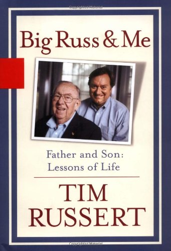 Big Russ and Me: Father and Son--Lessons of Life by Tim Russert