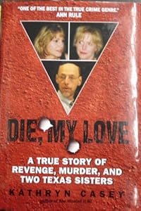 Die, My Love: A True Story of Revenge, Murder, and Two Texas Sisters