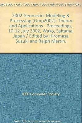 Geometric Modeling and Processing: Theory and Applications 10-12 July 2002 Wako, Saitama, Japan