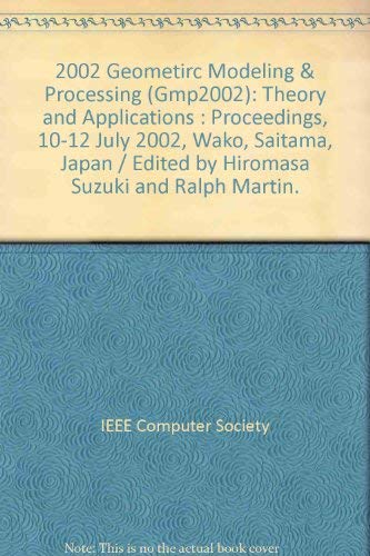 Geometric Modeling and Processing: Theory and Applications 10-12 July 2002 Wako, Saitama, Japan by Hiromasa Suzuki