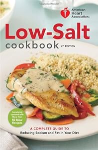 American Heart Association Low-Salt Cookbook, 4th Edition: A Complete Guide to Reducing Sodium and Fat in Your Diet