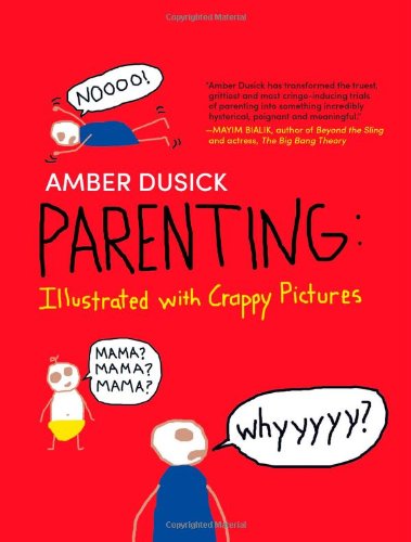 Parenting: Illustrated with Crappy Pictures by Amber Dusick