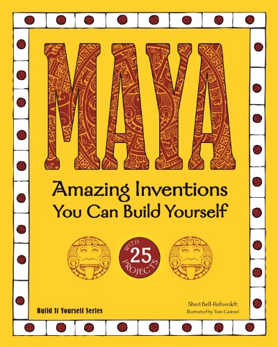 Maya: Amazing Inventions You Can Build Yourself with 25 Projects (Build It Yourself series) by Sheri Bell-Rehwoldt