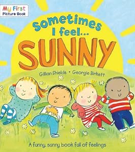 Sometimes I Feel . . . Sunny: A Funny, Sunny Book Full of Feelings (My First Picture Book)
