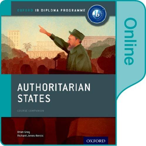 Authoritarian States: IB History Online Course Book: Oxford IB Diploma Program by Brian Gray