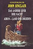 Geisterjäger John Sinclair: Das andere Ufer der Nacht / Aibon - Land der Druiden (2 Romane in einem Band) - Jason Dark