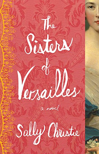 The sisters of Versailles : a novel by Sally Christie