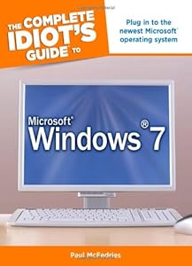 The Complete Idiot's Guide to Microsoft Windows 7 by Paul McFedries