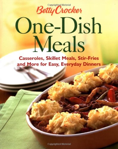 Betty Crocker One-Dish Meals: Casseroles, Skillet Meals, Stir-Fries and More for Easy, Everyday Dinners (Betty Crocker Books) by Betty Crocker Editors