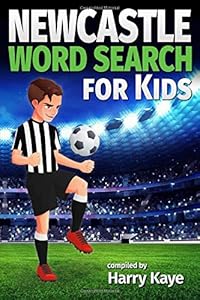 Newcastle Word Search for Kids: Newcastle players, titles, managers, opponents, and much more! by Harry Kaye