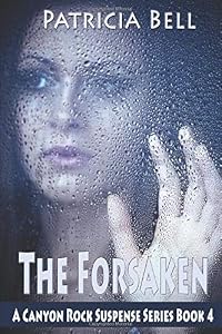 The Forsaken (A Canyon Rock Suspense Series) by Patricia Bell