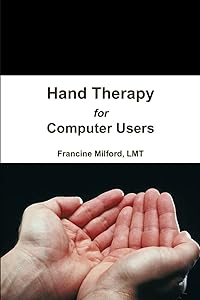 Hand Therapy for Computer Users by Francine Milford LMT