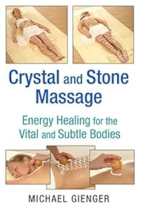Crystal and Stone Massage: Energy Healing for the Vital and Subtle Bodies