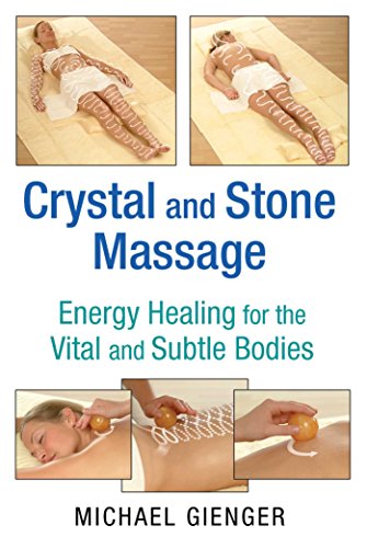 Crystal and Stone Massage: Energy Healing for the Vital and Subtle Bodies by Michael Gienger