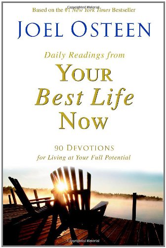 Daily Readings from Your Best Life Now: 90 Devotions for Living at Your Full Potential by Joel Osteen
