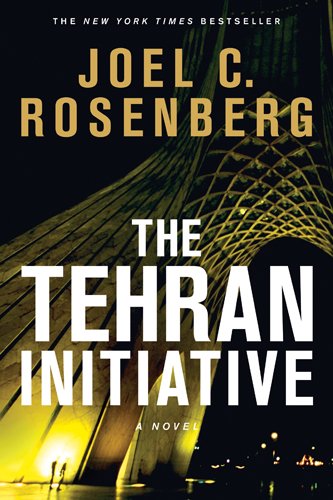 The Tehran Initiative by Joel C Rosenberg