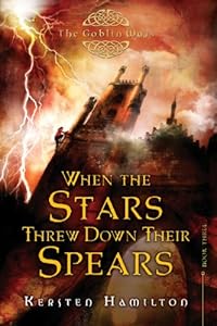 When the Stars Threw Down Their Spears: The Goblin Wars, Book Three