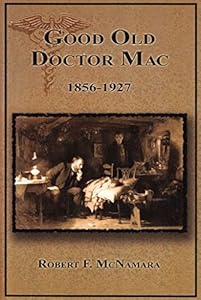 Good Old Doctor Mac: Thomas A. Mcnamara : Family Physician, 1856-1927 by Robert Francis Mcnamara