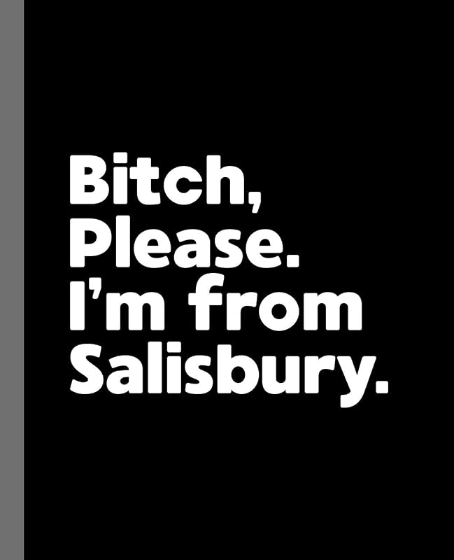 Bitch, Please. I'm From Salisbury.: A Politically Incorrect Composition Book for a Native Salisbury, Maryland MD Resident by Offensive Journals
