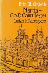 Martin, God's Court Jester: Luther in Retrospect