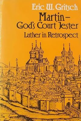 Martin, God's Court Jester: Luther in Retrospect