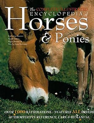 The Complete Illustrated Encyclopedia of Horses &amp; Ponies