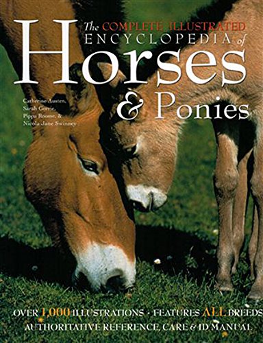 The Complete Illustrated Encyclopedia of Horses &amp; Ponies by Catherine Austen