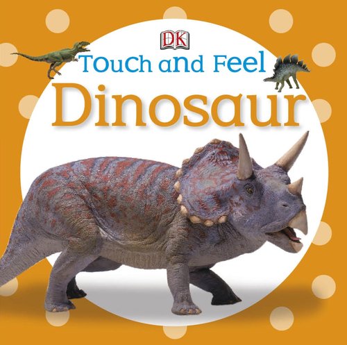 Touch and Feel: Dinosaur (Touch & Feel) by DK Publishing