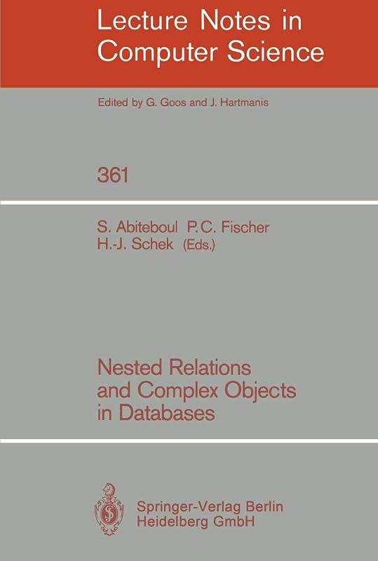 Nested Relations and Complex Objects in Databases (Lecture Notes in Computer Science, 361) by Serge Abiteboul