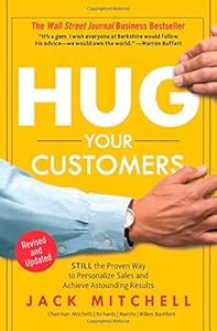 Hug Your Customers: The Proven Way to Personalize Sales and Achieve Astounding Results