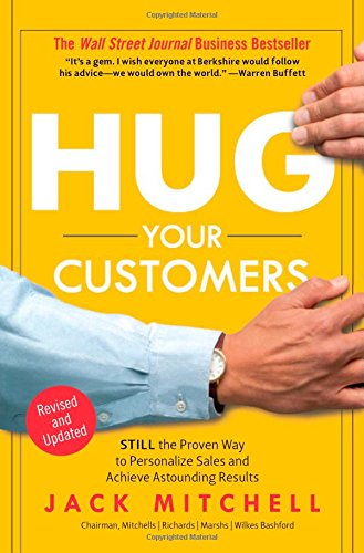 Hug Your Customers: The Proven Way to Personalize Sales and Achieve Astounding Results by Jack Mitchell