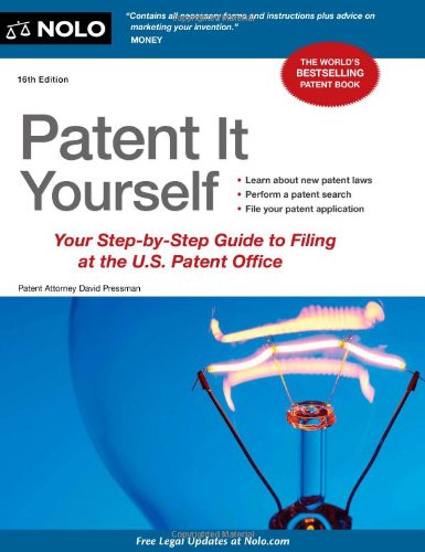 Patent It Yourself: Your Step-by-Step Guide to Filing at the U.S. Patent Office by David Pressman