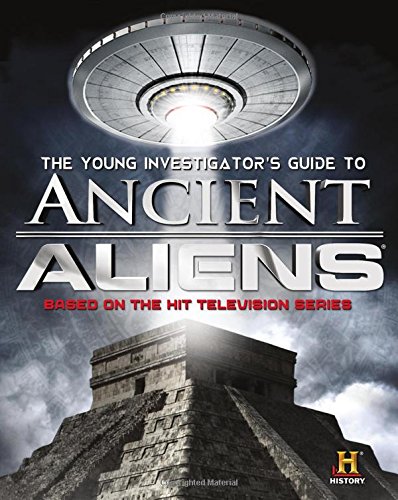 The Young Investigator's Guide to Ancient Aliens by History Channel