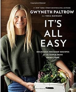 It's All Easy: Delicious Weekday Hacks for the Super-Busy Home Cook by Gwyneth Paltrow