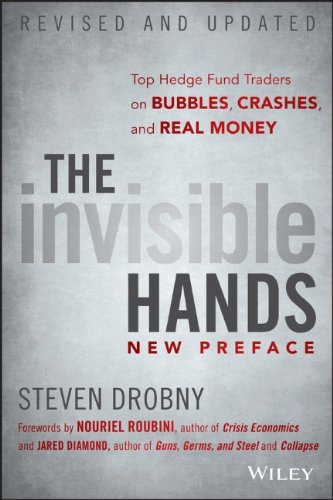 The Invisible Hands: Top Hedge Fund Traders on Bubbles, Crashes, and Real Money by Steven Drobny