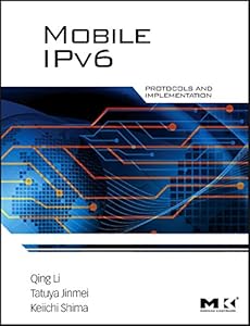 Mobile IPv6: Protocols and Implementation by Qing Li