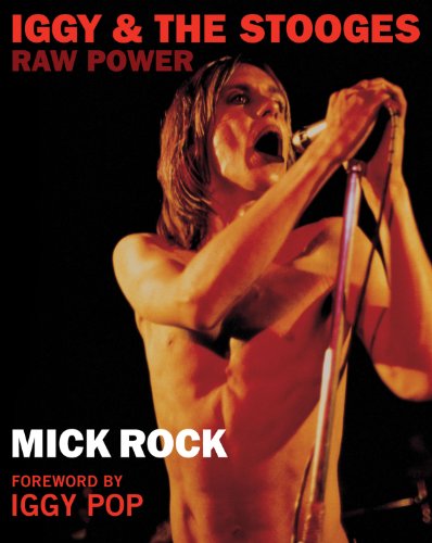 Iggy &amp; the Stooges: Raw Power by Mick Rock