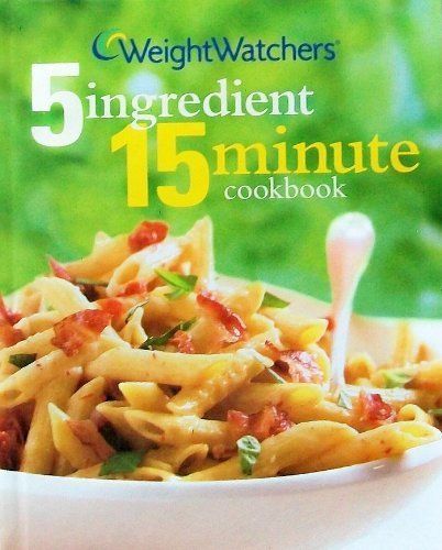 Weight Watchers 5 Ingredient 15 Minute Cookbook by Weight Watchers