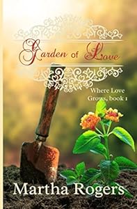 Garden of Love (Where Love Grows) by Martha Rogers