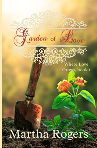 Garden of Love (Where Love Grows) by Martha Rogers