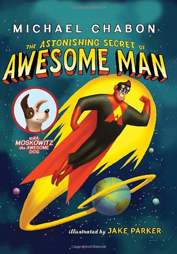 The Astonishing Secret of Awesome Man by Michael Chabon