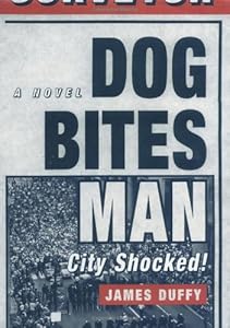 Dog Bites Man: City Shocked: A Novel by James Duffy