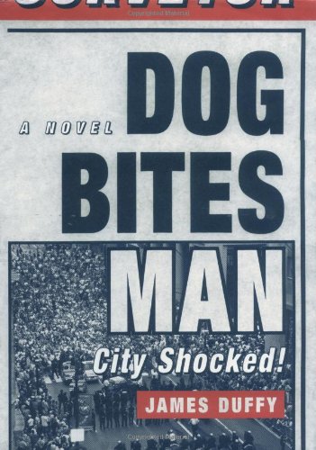 Dog Bites Man: City Shocked: A Novel by James Duffy